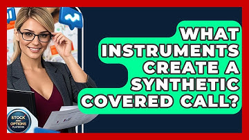 What Instruments Create A Synthetic Covered Call? - Stock and Options Playbook