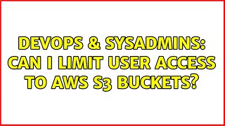 DevOps & SysAdmins: Can I limit user access to AWS S3 buckets? (3 Solutions!!) Profile