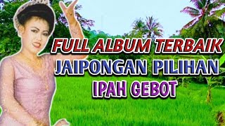 Full Album Jaipong Pilihan Ipah Gebot | Satu Jam Nonstop | Jaipongan Lawas Terbaik