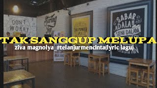 Tak sanggup melupa_ziva magnolya#telanjurmencintai(lyric lagu)
