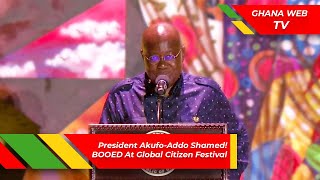 Ghana's President Akufo-Addo Shamed! BOOED At Global Citizen Festival