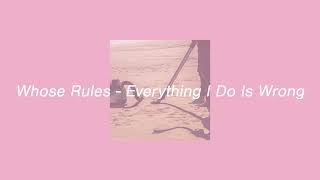 Whose Rules - Everything I Do Is Wrong (Official Audio)