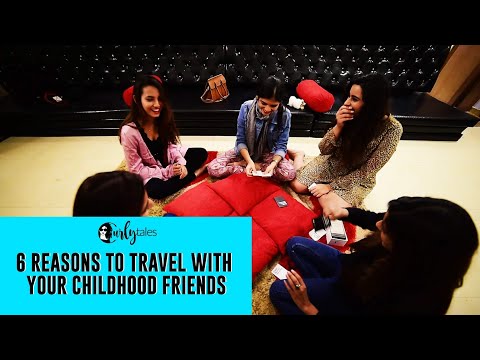 6 Reasons To Travel With Your Childhood Friends | Curly Tales