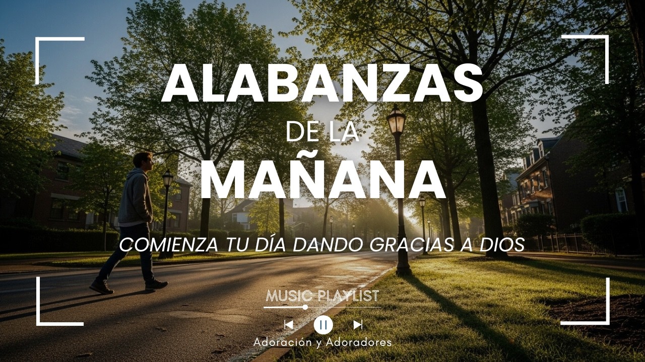 Alabanza de la Mañana ☀️ Música Cristiana Para Iniciar el Día en la Presencia de Dios y Sus Milagros