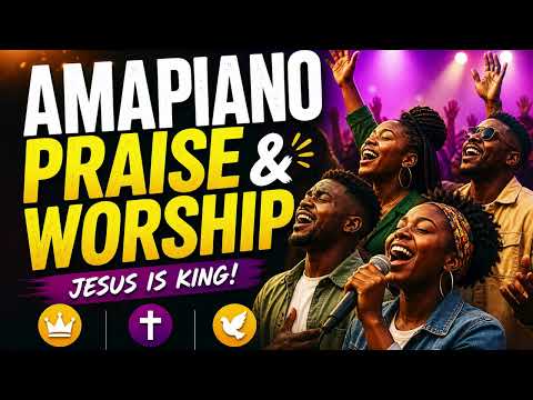 AMAPIANO PRAISE & WORSHIP 🔥 Joyful Gospel Worship Mix  Jesus Christ & Holy Spirit Praise