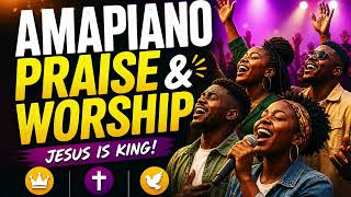 Amapiano Praise U0026 Worship  Joyful Gospel Worship Mix  Jesus Christ U0026 Holy Spirit Praise