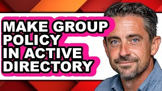 How to Make Group Policy in Active Directory - Step by Step