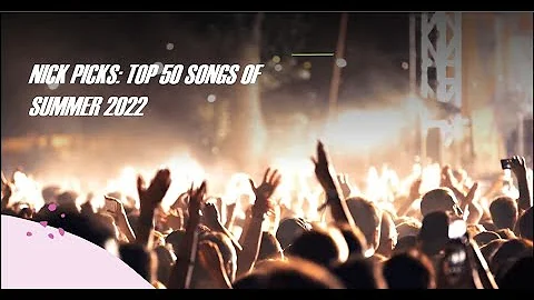 NICK PICKS: Top 50 Songs of Summer 2022