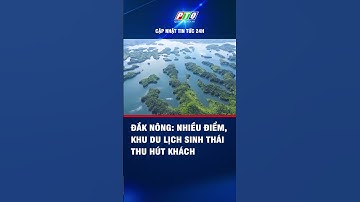 Đắk Nông: Nhiều điểm, khu du lịch sinh thái thu hút khách  | PTQ