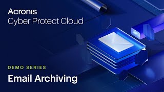 Email Archiving Demo | Acronis Cyber Protect Cloud | Acronis Cyber Cloud Demo Series
