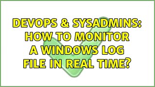 Celebrity DevOps & SysAdmins: How to monitor a windows log file in real time? (13 Solutions!!) Net Worth