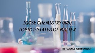 IGCSE CHEMISTRY 0620 TOPIC 1: STATES OF MATTER