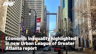 Economic inequality highlighted in new Urban League of Greater Atlanta report