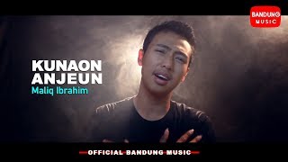 Maliq Ibrahim - Kunaon Anjeun [ Bandung Music]