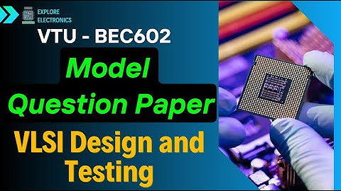 BEC602 VLSI Design and Testing, Model Question Paper