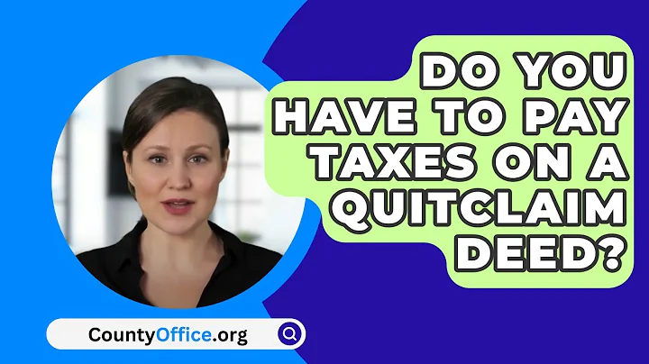 Do You Have To Pay Taxes On A Quitclaim Deed? - CountyOffice.org