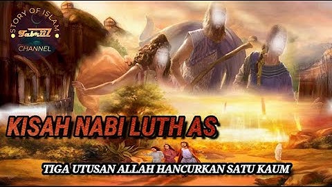 Tiga Utusan Allah untuk Membinasakan Kaum Nabi Luth AS _ Pelajaran dari Kisah Peradaban yang Hancur
