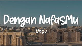 Ungu - Dengan NafasMu (Lirik)