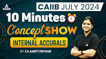 Internal Accruals | The 10 Minutes Concept Show by CA Aarti Pathak | CAIIB 2024