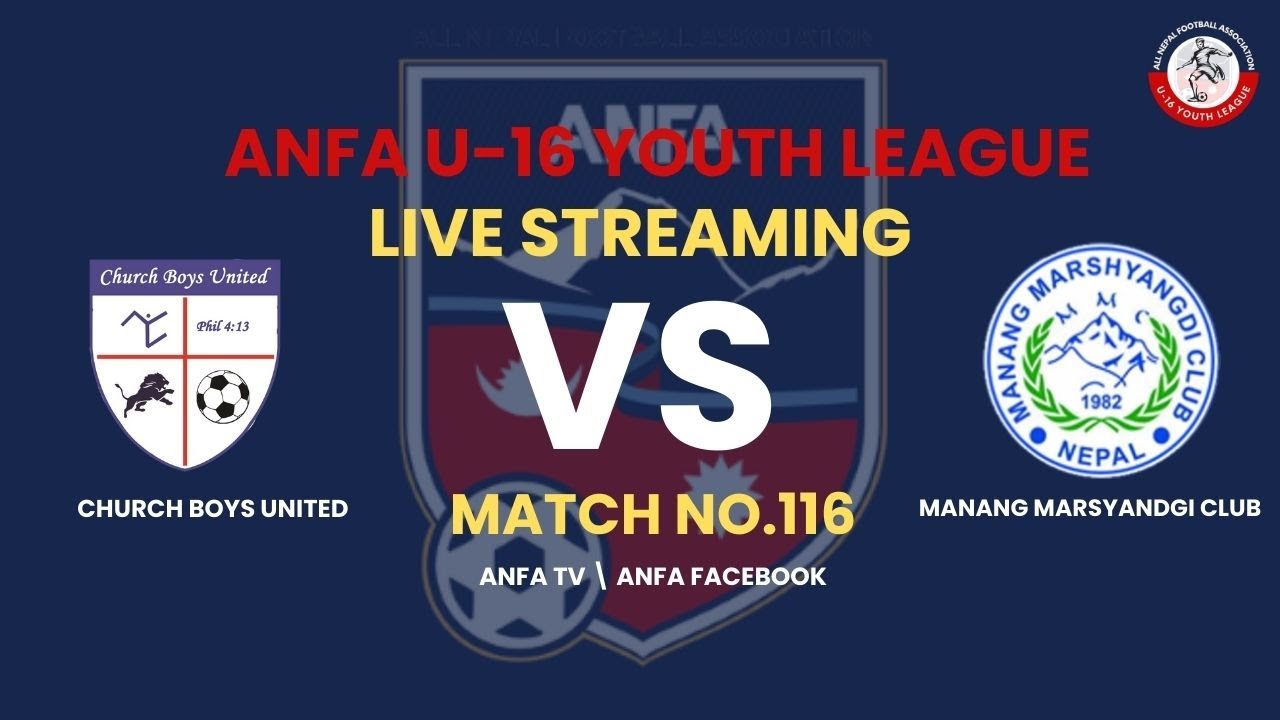 CHURCH BOYS UNITED VS MANANG MARSYANDGI CLUB || ANFA U-16 YOUTH LEAGUE 2025 [MATCH 116]