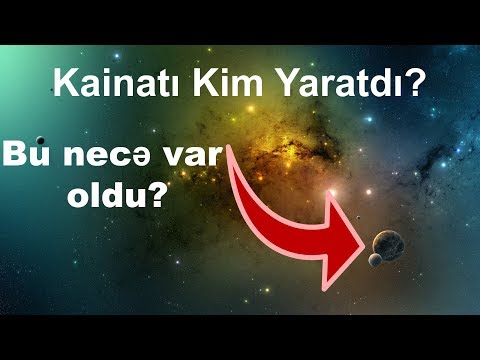 Video: Kainatın Necə Və Nə Vaxt Yarandığı