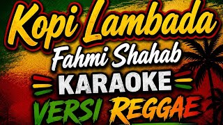 KOPI LAMBADA - FAHMI SHAHAB - KARAOKE - VERSI REGGAE 