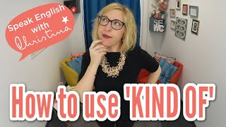 How to use “kind of” in English - English vocabulary lessons How to use “kind of” in English - English vocabulary lessons