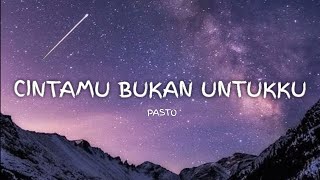 CINTAMU BUKAN UNTUKKU - PASTO (LYRICS)