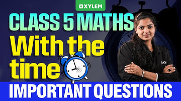 Class 5 Maths | With the Time Important Questions | Xylem Class 5