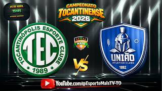 FINAL JOGO DE VOLTA - Tocantinópolis EC X União AC | CAMPEONATO TOCANTINENSE 2026