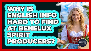 Why Is English Info Hard To Find At Benelux Spirit Producers? - Exploring The Benelux