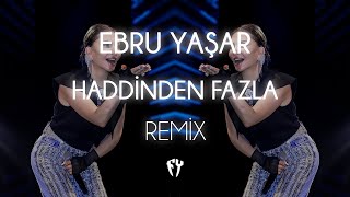 Ebru Yaşar - Haddinden Fazla ( Fatih Yılmaz Remix ) Resimi