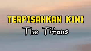 Terpisahkan Kini - The Titans ( Lirik Lagu ) #terpisahkankini #thetitans #lagupopindonesia