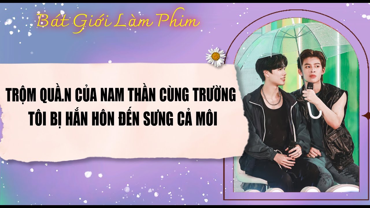 Audio truyện bl |  TRỘM QU.ẦN CỦA NAM THẦN CÙNG TRƯỜNG, T BỊ HẮN HÔN | audio bl | Bát Giới Làm Phim