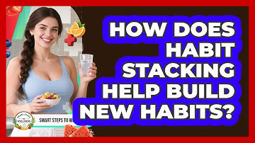 How Does Habit Stacking Help Build New Habits? - Smart Steps to Wellness