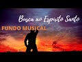 Fundo Musical Para Orar e Buscar o Espírito Santo