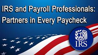IRS and Payroll Professionals: Partners in Every Paycheck