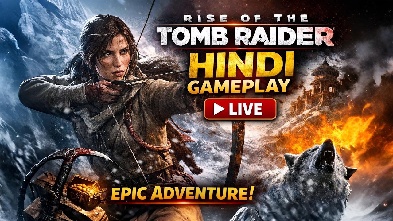 RISE OF THE TOMB RAIDER 🔥 LIVE | First Playthrough in Hindi | Epic Adventure Begins!
