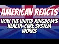 American Reacts to How The United Kingdom&#39;s Health-Care System Works