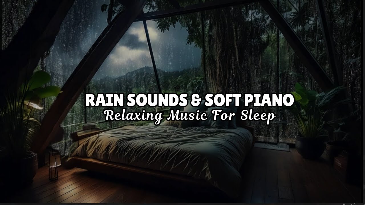 Rain Sounds & Soft Piano Music - Relaxing Sleep Music for Deep Sleep ...