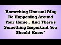 ✝️“Something Unusual May Be Happening Around Your Home… And There’s Something Important You....