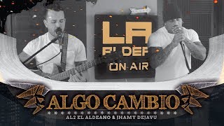 Video thumbnail of "Algo Cambió ( LA ALDEA ON AIR ) - Al2 El Aldeano & Jhamy Dejavu"