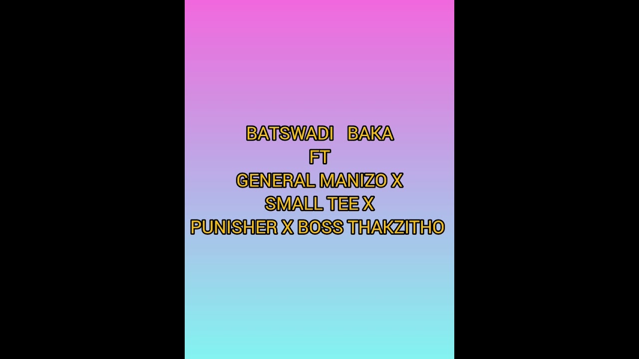 @BATSWADI BAKA FT GENERAL MANIZO X SMALL TEE X PUNISHER X BOSS THAKZITHO 