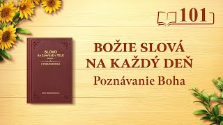Božie slová na každý deň: Poznávanie Boha | Úryvok 101