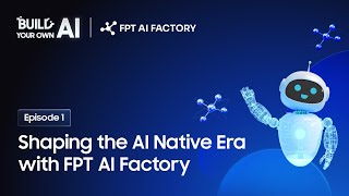 Trailer | # Ep.1 | Shaping the AI Native Era with FPT AI Factory