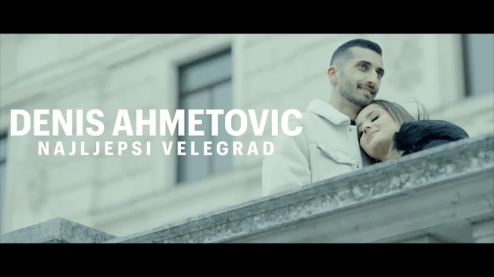 DENIS AHMETOVIC - NAJLJEPSI VELEGRAD (OFFICIAL VIDEO) 2022 NOVO