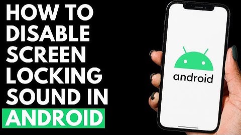 How To Disable Screen Locking Sound in Android Device