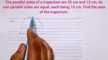 The parallel sides of a trapezium are 25 cm and 13 cm, its non parallel sides are equal, each being