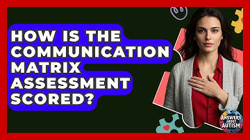 How Is The Communication Matrix Assessment Scored? - Answers About Autism