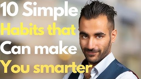 10 Simple habits that can make you smarter